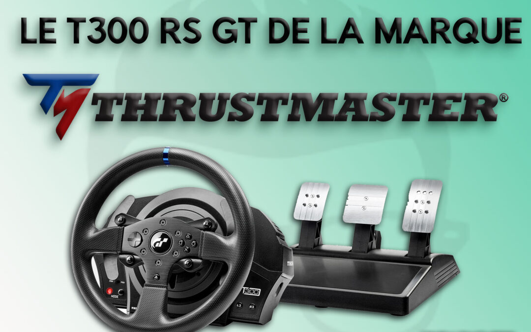 Test et avis du volant Thrustmaster T300 RS GT