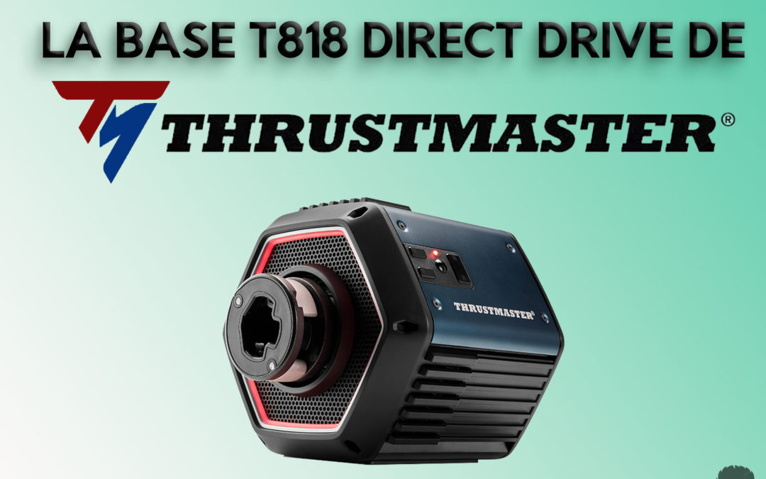 Avis honnete sur la base T818 Direct Drive de Thrustmaster pour le Sim Racing