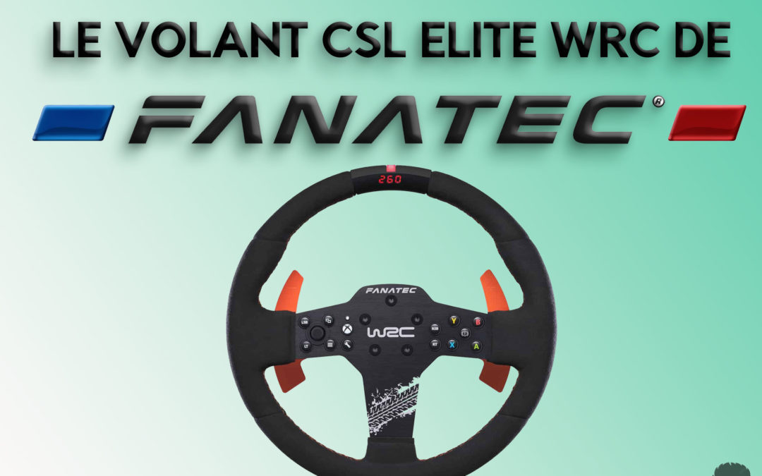 Avis honnete sur le volant CSL ELITE WRC de Fanatec pour le Sim Racing
