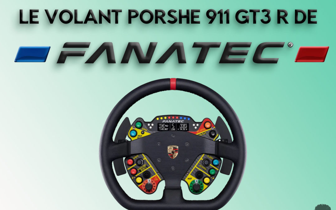 Avis honnete sur le volant Porshe 911 GT3 R de Fanatec pour le Sim Racing
