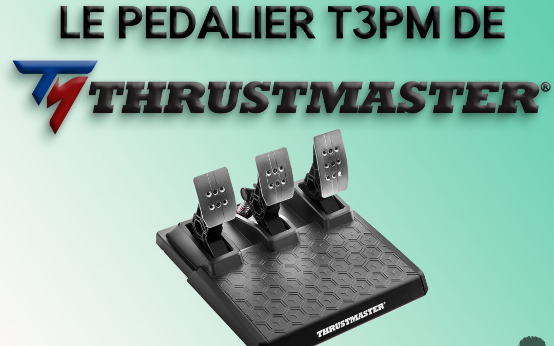 Mon avis honnête sur le pédalier T3PM de Thrustmaster pour le Sim Racing