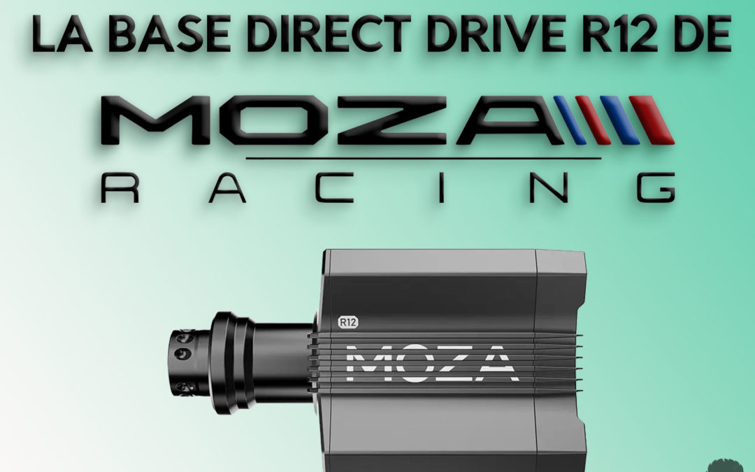 Mon avis sur la base direct drive R12 de Moza Racing pour le sim racing