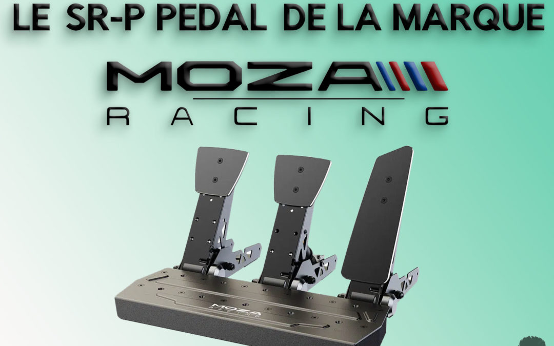 Mon avis sur le pédalier SR-P Pedal de Moza Racing pour le sim Racing