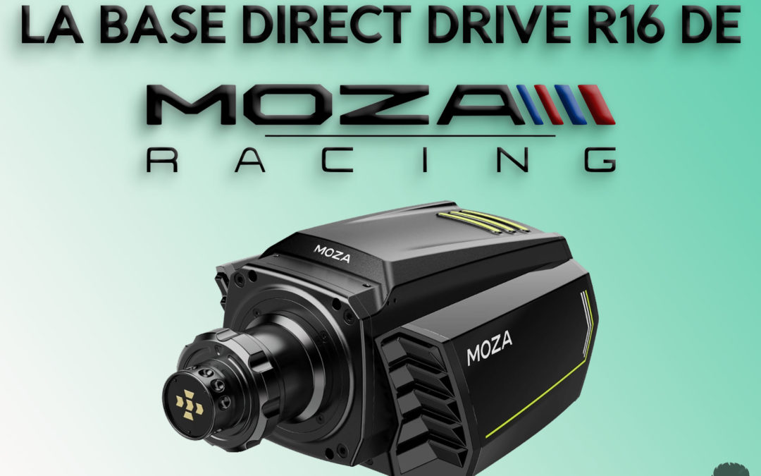 Mon avis sur la base direct drive R16 de Moza Racing pour le Sim Racing