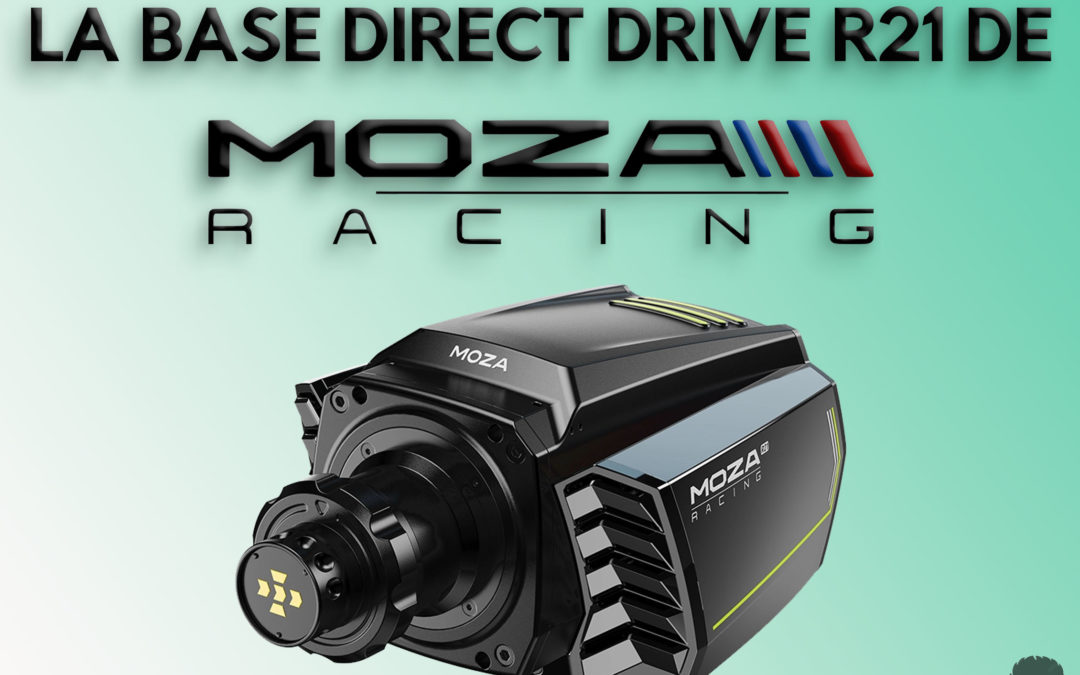 Mon avis sur la base direct drive R21 de Moza Racing pour le Sim Racing