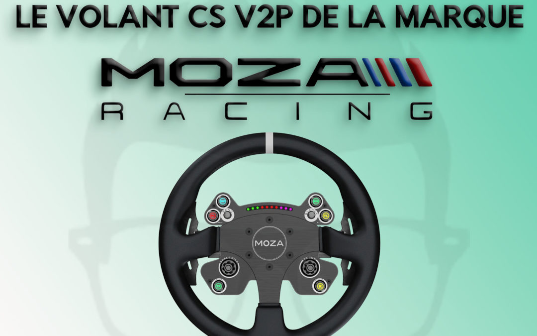 Mon avis sur le volant CS V2P de Moza Racing pour le Sim Racing