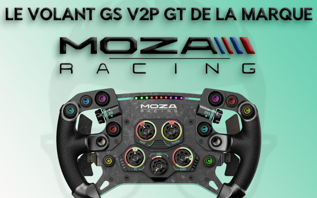 Mon avis sur le volant GS V2P GT de Moza Racing pour le sim racing