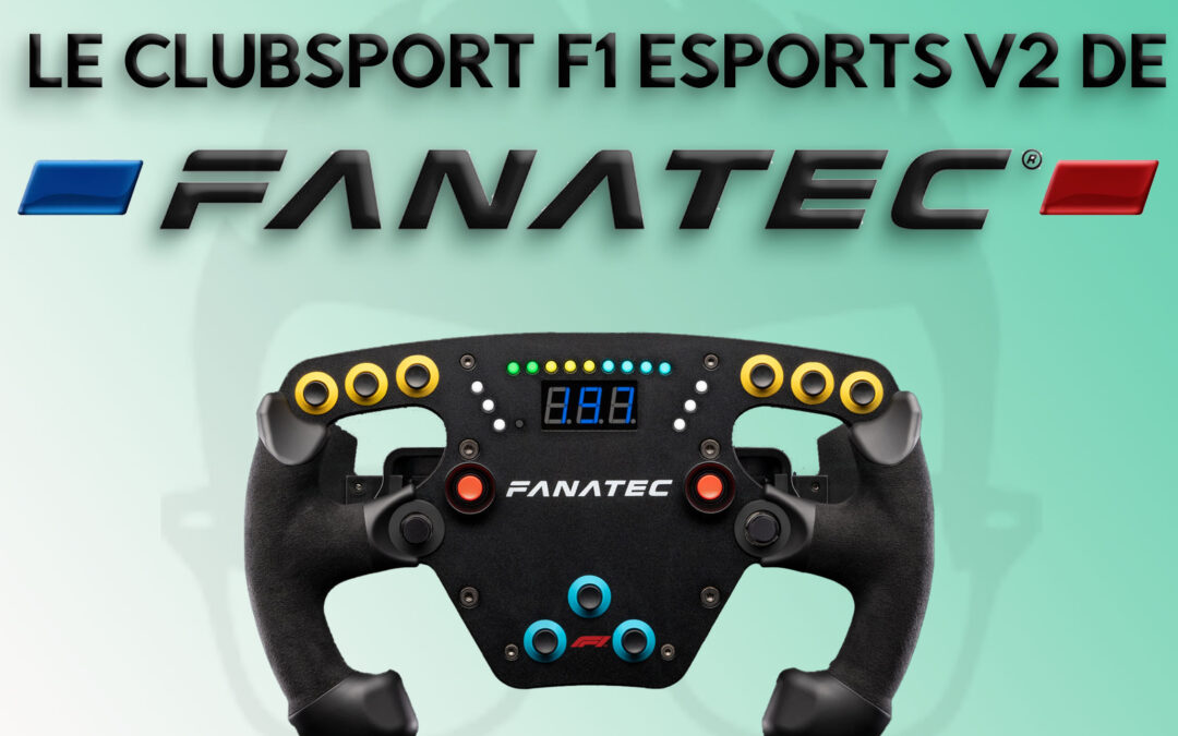 Mon avis sur le Clubsport F1 Esports V2 de Fanatec pour le sim racing