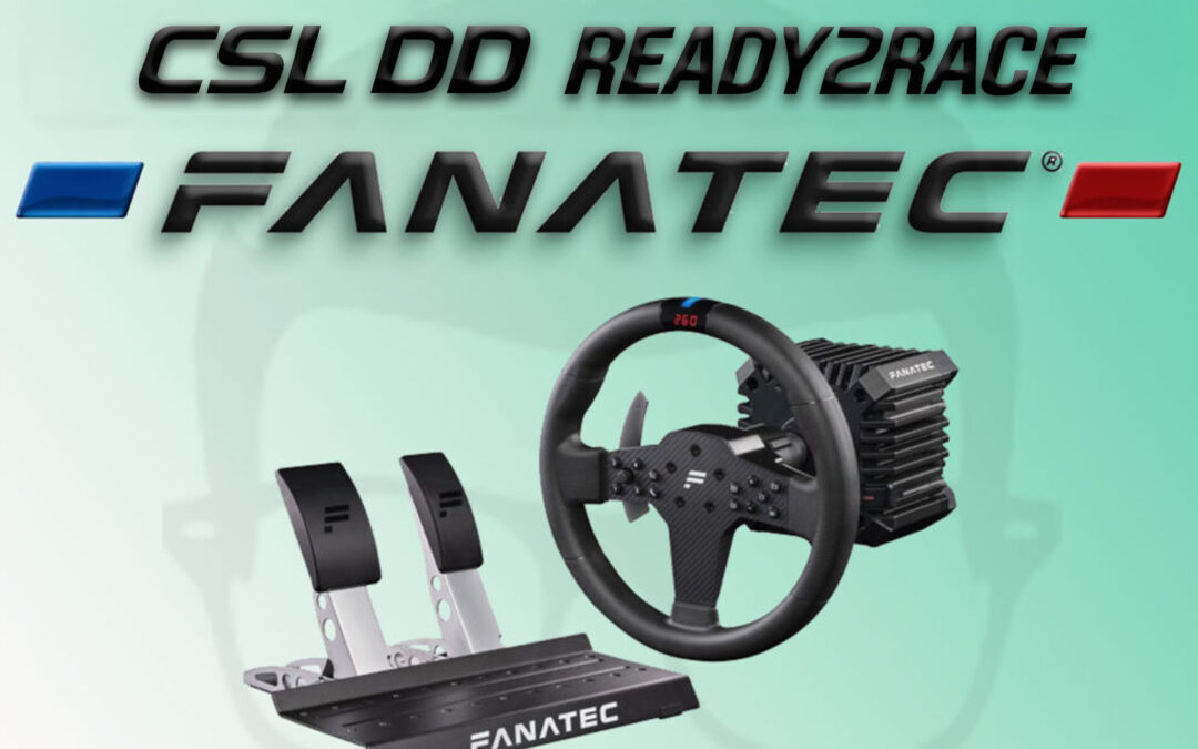 Mon avis sur le CSL DD Ready2Race de Fanatec pour le sim racing