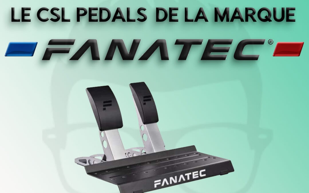 Mon avis sur le CSL Pedals de la marque Fanatec pour le sim racing