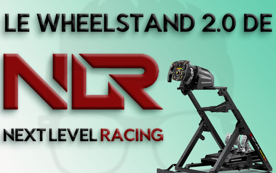 Mon avis sur le Wheelstand 2.0 de Next Level Racing pour le sim racing