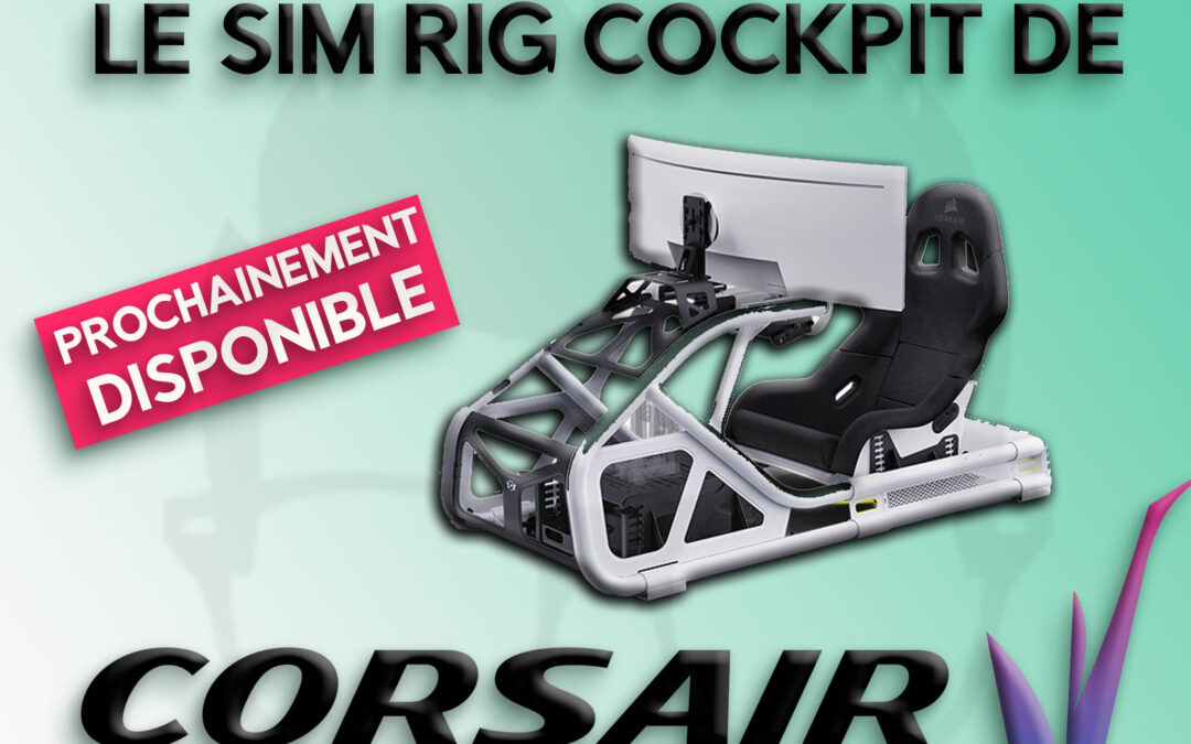 Mon avis sur le Sim Rig Cokcpit de Corsair