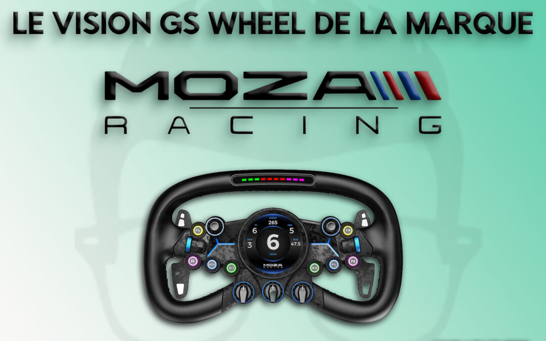 Mon avis sur le volant Vision GS Wheel de Moza Racing pour le Sim Racing