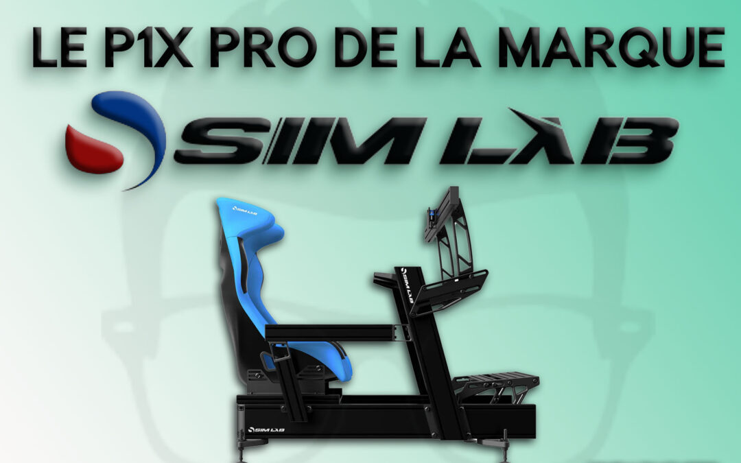 Mon avis sur le châssis P1X Pro de la marque Sim Lab pour le sim racing