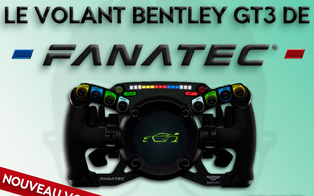 Le nouveau volant podium bentley gt3 de fanatec pour le sim racing