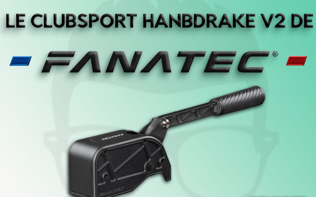 Mon avis sur le Clubsport Hanbdrake V2 de Fanatec pour le Sim Racing