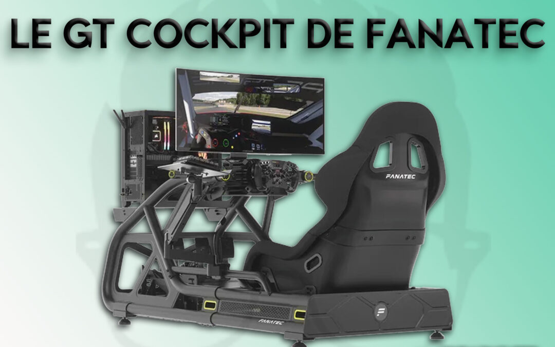 Mon avis sur le GT Cockpit de Fanatec pour le sim racing